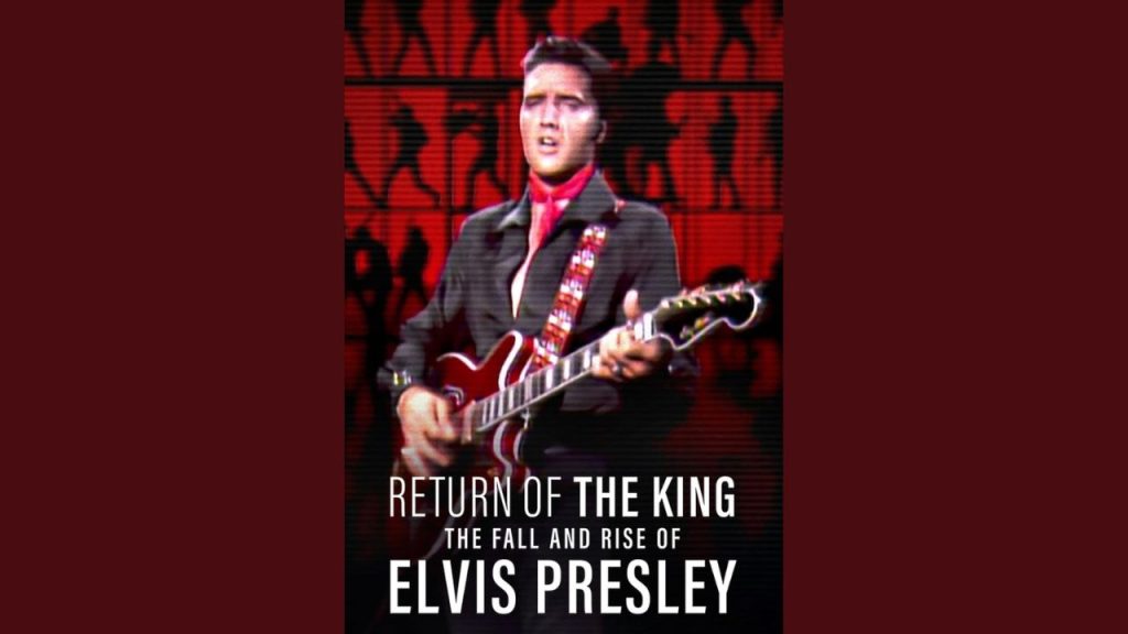 Return Of The King: The Fall And Rise Of Elvis Presley