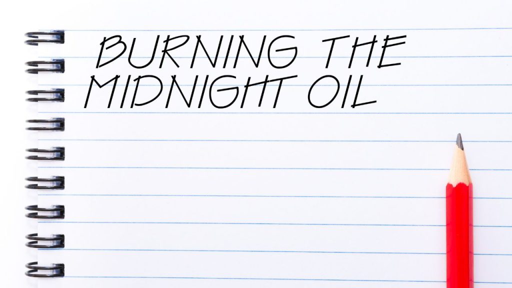 Burning the Midnight Oil idiom